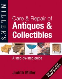 Miller's Care & Repair of Antiques & Collectibles: A Step-by-Step Guide (Miller's Collector's Guides)