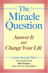 The Miracle Question: Answer It and Change Your Life