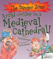 Avoid Working on a Medieval Cathedral!. Written by Fiona MacDonald (Danger Zone)