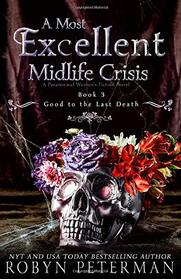 A Most Excellent Midlife Crisis : A Paranormal Women's Fiction Novel: Good To The Last Death Book Three