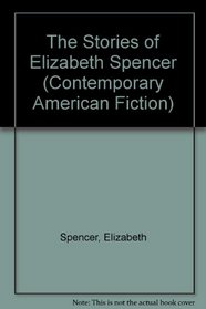 The Stories of Elizabeth Spencer (Contemporary American Fiction)