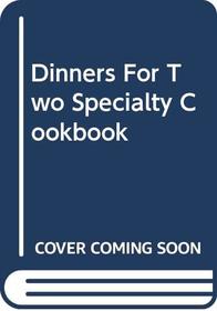 Dinners For Two Specialty Cookbook