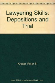 Lawyering Skills: Depositions and Trial