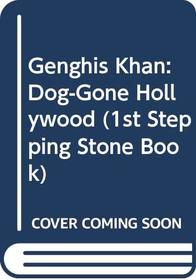 Genghis Khan: Dog-Gone Hollywood (1st Stepping Stone Book)