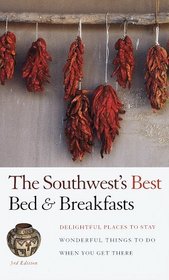 The Southwest's Best Bed  Breakfasts, 3rd Edition : Delightful Places to Stay, Wonderful Things to Do When You Get There (Fodor's the Southwest's Best Bed  Breakfasts)