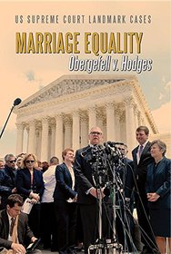 Marriage Equality: Obergefell V. Hodges (Us Supreme Court Landmark Cases)