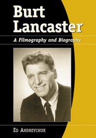 Burt Lancaster A Filmography and Biography, Ed Andreychuk. (Hardcover ...