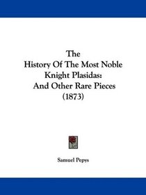 The History Of The Most Noble Knight Plasidas: And Other Rare Pieces (1873)