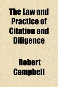 The Law and Practice of Citation and Diligence
