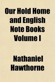 Our Hold Home and English Note Books Volume I