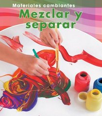 Mezclar y separar / Mixing and Separating (Materiales Cambiantes / Changing Materials) (Spanish Edition)