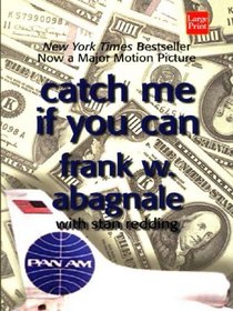 Catch Me If You Can: The Amazing True Story of the Youngest and Most Daring Con Man in the History of Fun and Profit (Wheeler Large Print Books)
