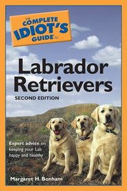 The Complete Idiot's Guide to Labrador Retrievers, 2nd Edition (The Complete Idiot's Guide)
