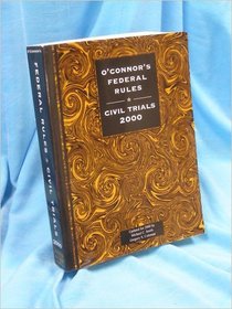 O'Connor's Federal Rules - Civil Trials, 2000 (O'Connor's Litigation Ser.)