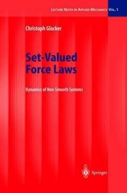 Set-Valued Force Laws: Dynamics of Non-Smooth Systems (Lecture Notes in Applied and Computational Mechanics)
