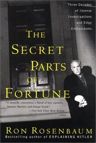 The Secret Parts of Fortune : Three Decades of Intense Investigations and Edgy Enthusiasms
