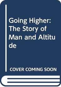 Going Higher: The Story of Man and Altitude