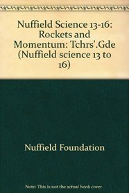 Nuffield Science 13-16: Rockets and Momentum: Tchrs'.Gde (Nuffield science 13 to 16)