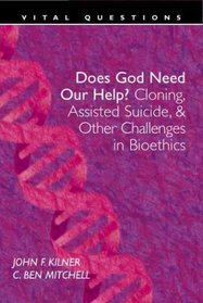Does God Need Our Help?: Cloning, Assisted Suicide,  Other Challenges in Bioethics (Vital Questions)