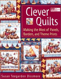 Clever Quilts: Making the Most of Panels, Borders, and Theme Prints