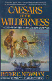 Caesars of the Wilderness: The Story of the Hudson Bay Company (Company of Adventurers, Bk 2)