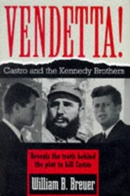 Vendetta! : Fidel Castro and the Kennedy Brothers