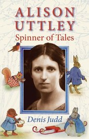 Alison Uttley: Spinner of Tales: The Authorised Biography of the Creator of Little Grey Rabbit