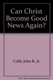 Can Christ Become Good News Again?