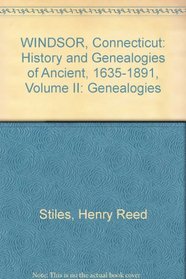 WINDSOR, Connecticut: History and Genealogies of Ancient, 1635-1891, Volume II: Genealogies