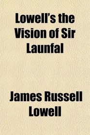 Lowell's the Vision of Sir Launfal
