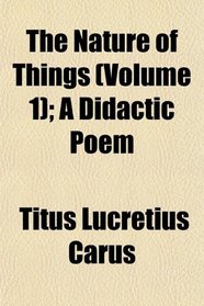 The Nature of Things (Volume 1); A Didactic Poem