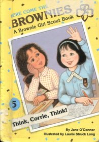 Think, Corrie, Think! (Here Come the Brownies : a Brownie Girl Scout Book, No 5)