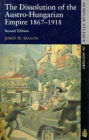 The Dissolution of the Austro-Hungarian Empire 1867-1918 (2nd Edition)