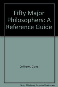 Fifty major philosophers: A reference guide