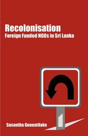 Re-Colonisation: Foreign Funded NGOs in Sri Lanka