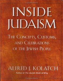 Inside Judaism: The Concepts, Customs, And Celebrations of the Jewish People