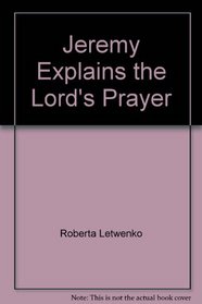 Jeremy Explains the Lord's Prayer (Jeremy the Bible Bookworm)