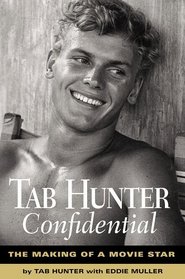 Tab Hunter Confidential : The Making of a Movie Star