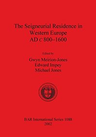 The Seigneurial Residence in Western Europe AD c.800-1600 (BAR Archaeopress)