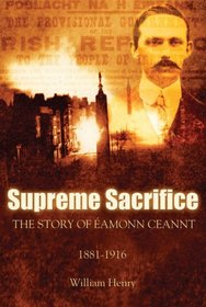 Supreme Sacrifice: The Story of Eamonn Ceannt, 1881-1916