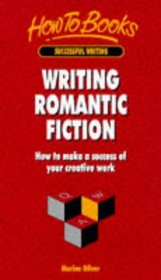 Writing Romantic Fiction: How to Make a Success of Your Creative Work (Successful Writing)