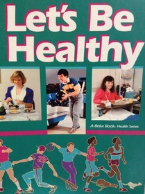 Let's Be Healthy - A Beka Book Health Series