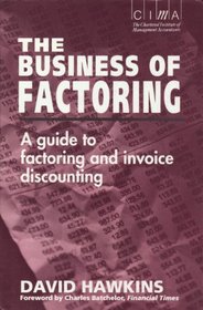 The Business of Factoring: A Manager's Guide to Factoring and Invoice Discounting