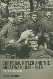 Corporal Hitler And the Great War 1914-1918: The List Regiment