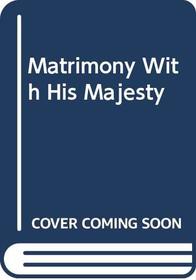 Matrimony with His Majesty (Romance Large)