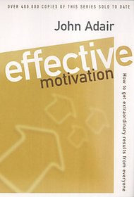 Effective Motivation: How to Get Extraordinary Results from Everyone (Effective Series)