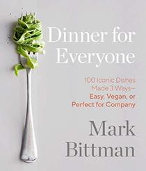 Dinner for Everyone: 100 Iconic Dishes Made 3 Ways--Easy, Vegan, or Perfect for Company