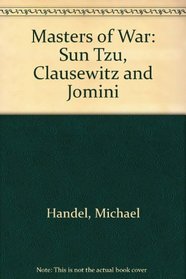 Masters of War: Sun Tzu, Clausewitz and Jomini