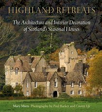 Highland Retreats: The Architecture and Interior Decoration of Scotland's Seasonal Houses