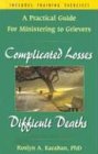 Complicated Losses, Difficult Deaths: A Practical Guide for Ministering to Grievers